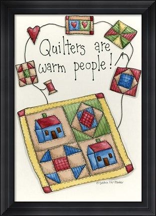 Framed Quilters Are Warm People Print