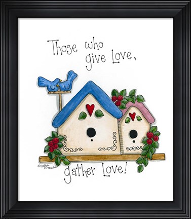 Framed Those Who Give Love, Gather Love Print