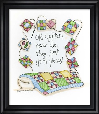 Framed Old Quilters Never Die...They Just Go To Pieces Print