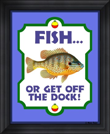 Framed Fish Or Get Off Dock Print