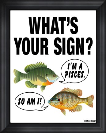 Framed What&#39;s Your Sign Print