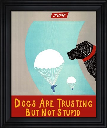 Framed Dogs Are Trusting But Not Stupid banner Print