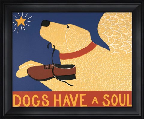 Framed Dogs Have a Soul Print