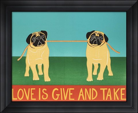 Framed Love Is Give And Take  Pugs Print
