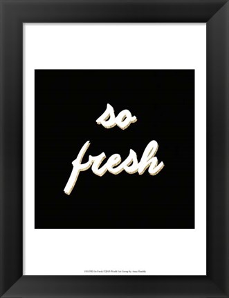 Framed So Fresh Print