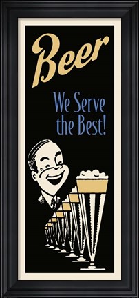 Framed Beer We Serve The Best Print