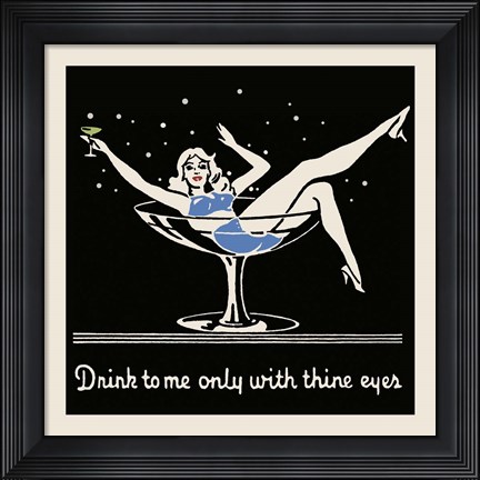 Framed Drink To Me Only With Thine Eyes Print