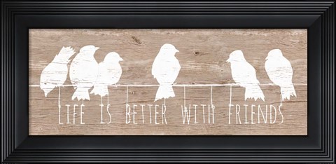 Framed Life is Better with Friends Print