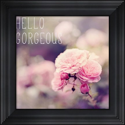 Framed Hello Gorgeous Print