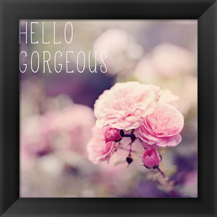 Framed Hello Gorgeous Print