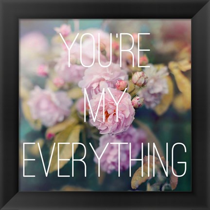 Framed You&#39;re My Everything Print