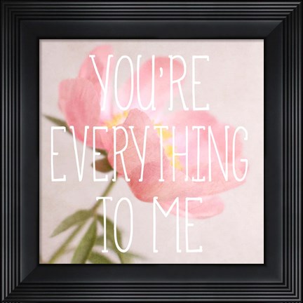 Framed You&#39;re Everything to Me Print