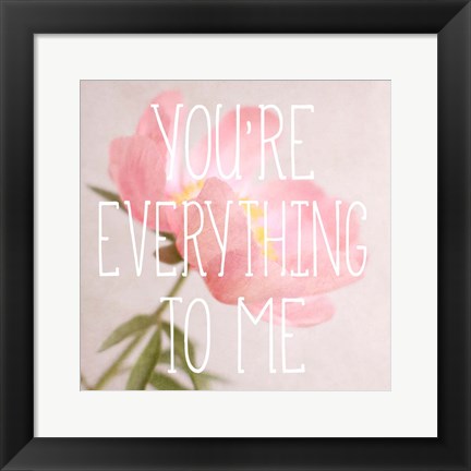 Framed You&#39;re Everything to Me Print