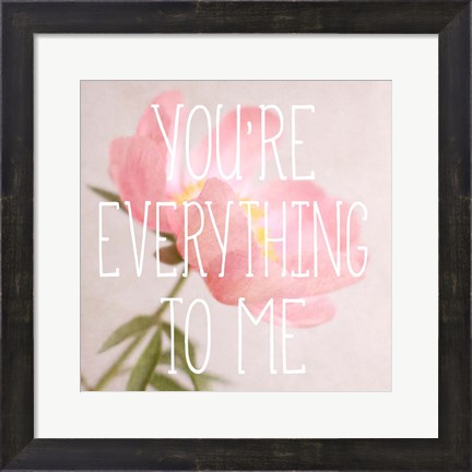 Framed You&#39;re Everything to Me Print