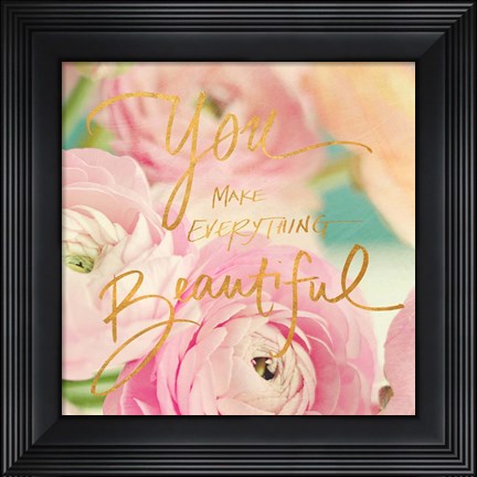 Framed You Make Everything Beautiful Print