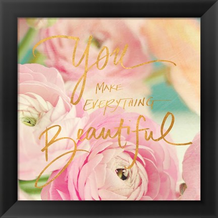 Framed You Make Everything Beautiful Print