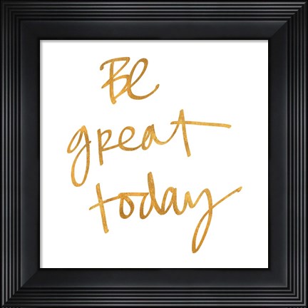Framed Be Great Today Print