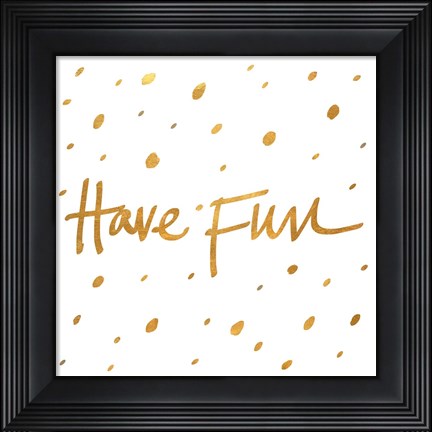 Framed Have Fun Print