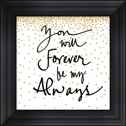 Framed You Will Always Be My Forever Print