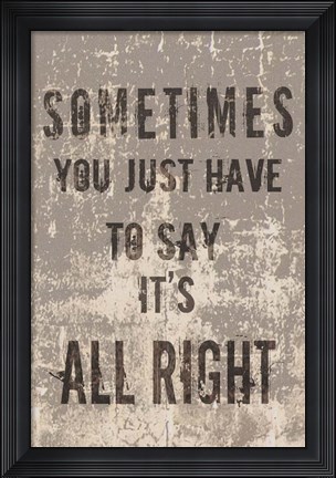 Framed It&#39;s All Right Print