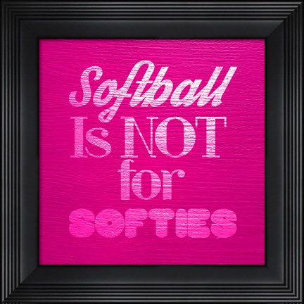 Framed Softball is Not for Softies - Pink Print
