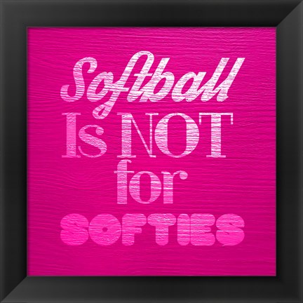 Framed Softball is Not for Softies - Pink Print