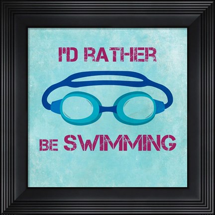 Framed I&#39;d Rather Be Swimming Print
