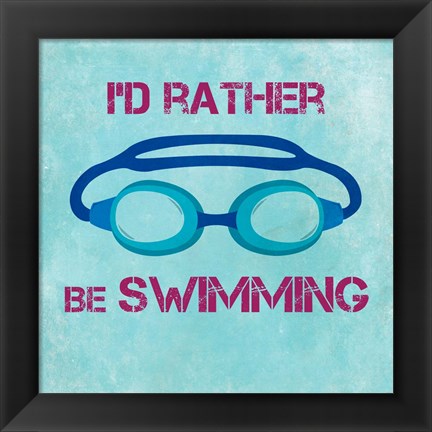 Framed I&#39;d Rather Be Swimming Print