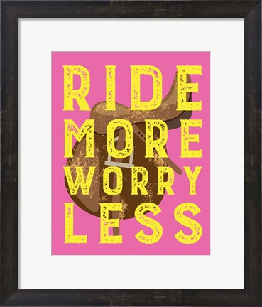 Framed Ride More Worry Less - Pink Print