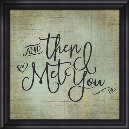Framed I Met You Print