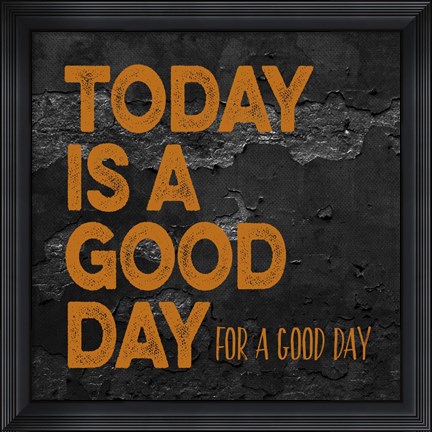 Framed Today Is A Good Day Print