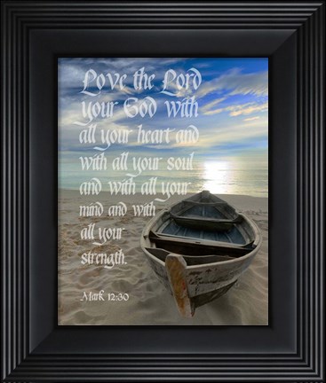 Framed Mark 12:30 Love the Lord Your God (Boat) Print