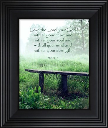 Framed Mark 12:30 Love the Lord Your God (Bench) Print