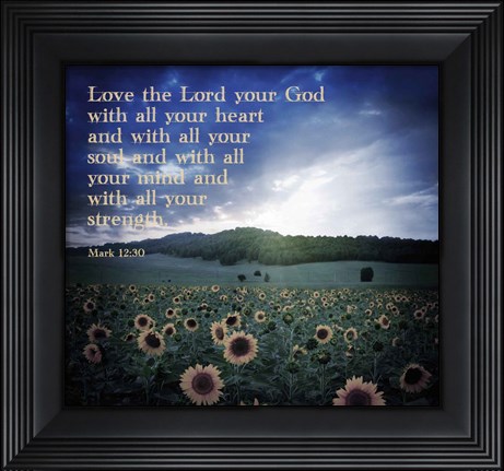 Framed Mark 12:30 Love the Lord Your God (Sunflowers) Print