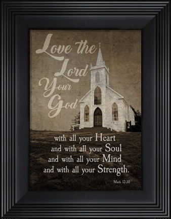 Framed Mark 12:30 Love the Lord Your God (Church) Print