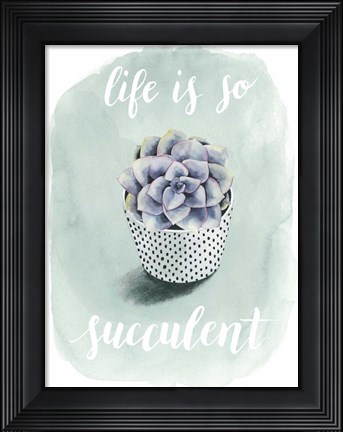 Framed Life is Succulent I Print