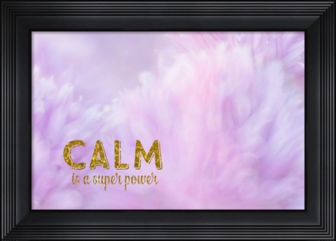 Framed Calm is a Superpower Print