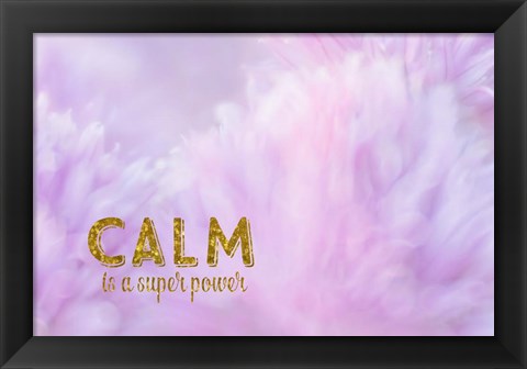 Framed Calm is a Superpower Print