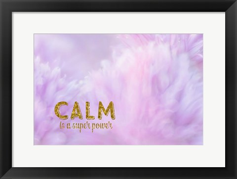 Framed Calm is a Superpower Print