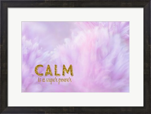 Framed Calm is a Superpower Print