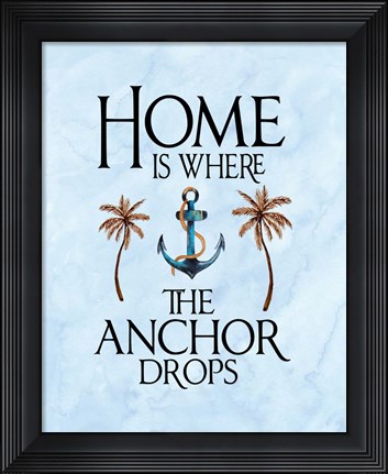 Framed Home is Where the Anchor Drops Print