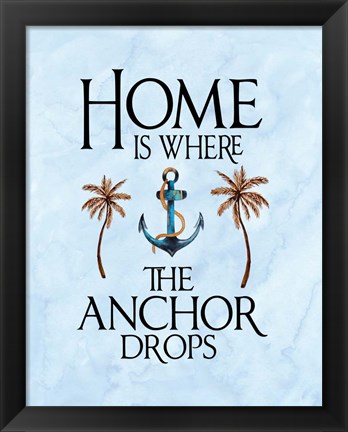 Framed Home is Where the Anchor Drops Print