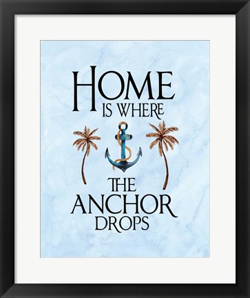 Framed Home is Where the Anchor Drops Print