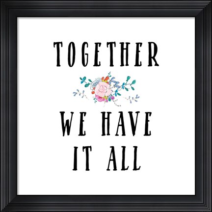 Framed Together We Have It All Print