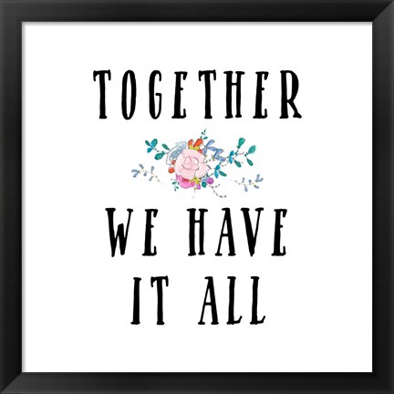 Framed Together We Have It All Print