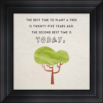 Framed Best Time to Plant a Tree Print
