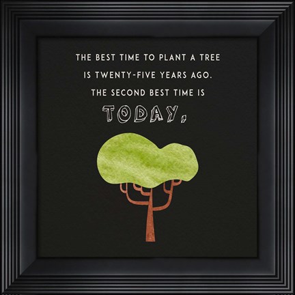 Framed Best Time to Plant a Tree on Black Print