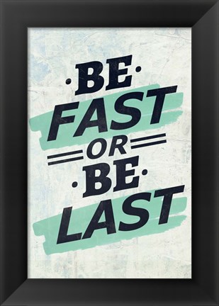 Framed Be Fast or Be Last Print