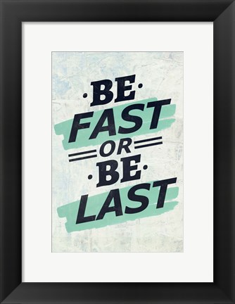 Framed Be Fast or Be Last Print