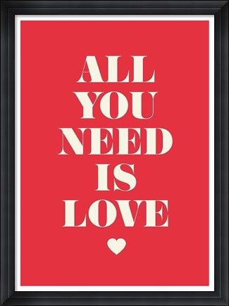 Framed All You Need Is Love Print